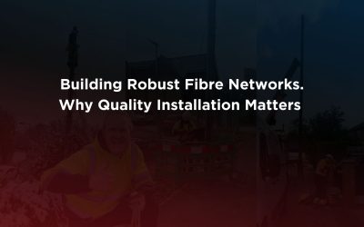 Building Robust Fibre Networks. Why Quality Installation Matters